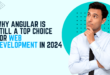 Why Angular is Still a Top Choice for Web Development in 2024